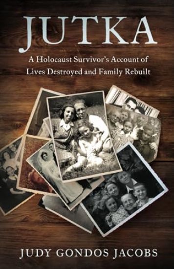 Jutka: A Holocaust Survivor's Account of Lives Destroyed and Family Rebuilt