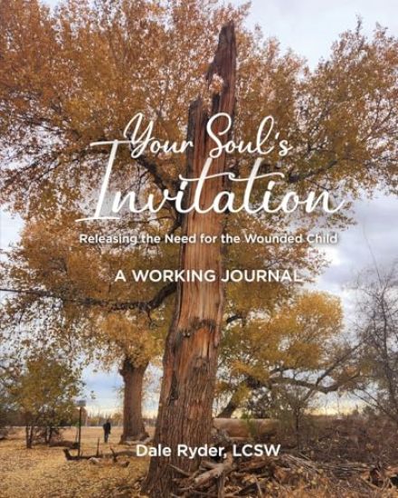 YOUR SOUL'S INVITATION - Releasing the Need for the Wounded Child - A WORKING JOURNAL