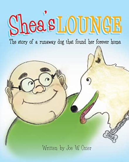 Shea's Lounge: The Story of a Runaway Dog That Found Her Forever Home