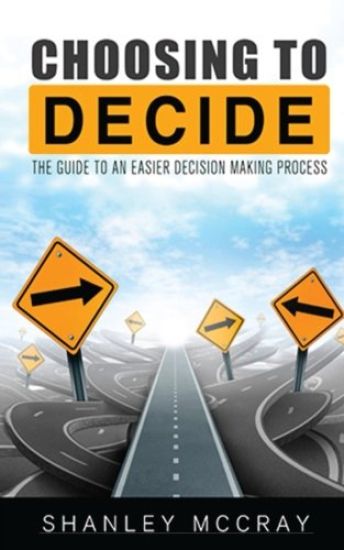 Choosing to Decide: The Guide to an Easier Decision Making Process