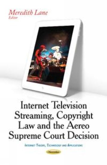 Internet Television Streaming, Copyright Lawthe Aereo Supreme Court Decision