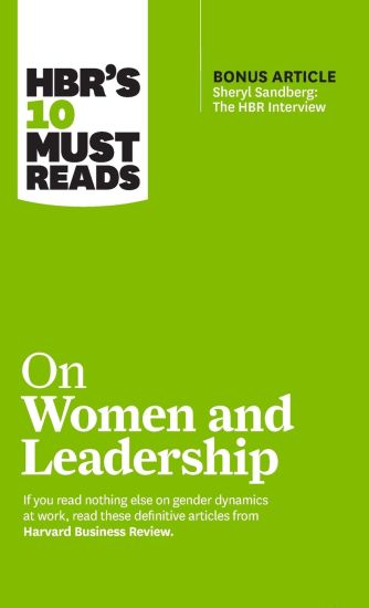 HBR's 10 Must Reads on Women and Leadership (with bonus article "Sheryl Sandberg: The HBR Interview")