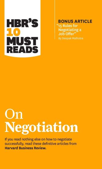 HBR's 10 Must Reads on Negotiation (with bonus article "15 Rules for Negotiating a Job Offer" by Deepak Malhotra)