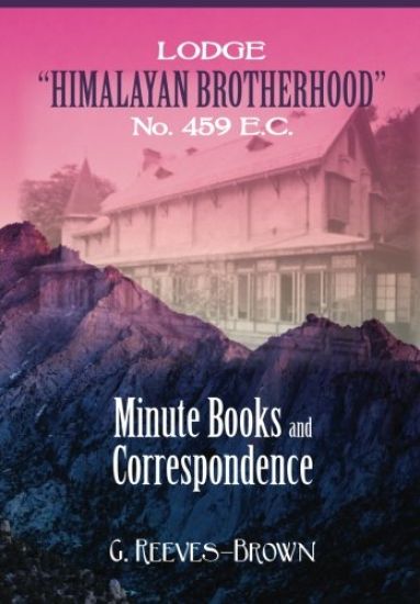 Lodge "Himalayan Brotherhood" No. 459 E.C.: Minute Books and Correspondence