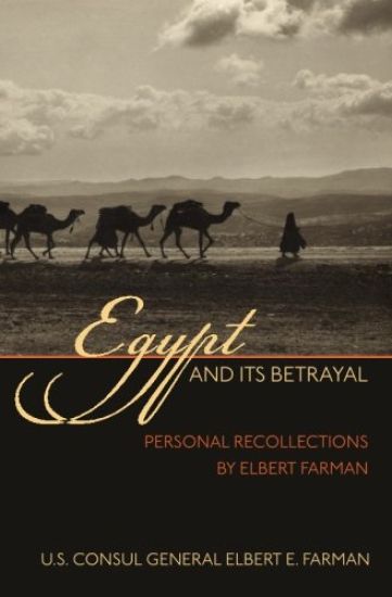Egypt and Its Betrayal: Personal Recollections by Elbert Farman