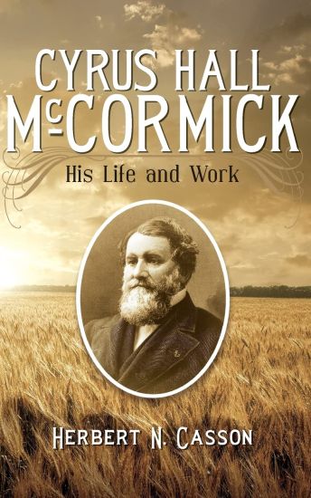 Cyrus Hall McCormick: His Life and Work
