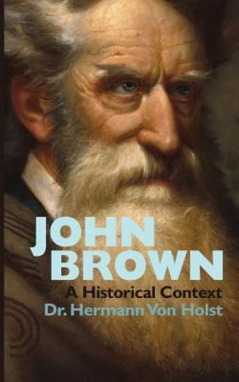 John Brown: An Essay by Hermann Von Holst