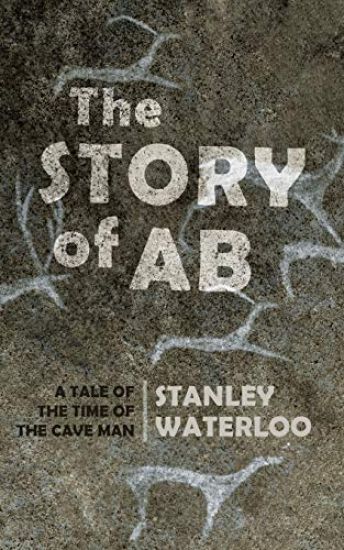 The Story of Ab: A Tale of the Time of the Cave Man