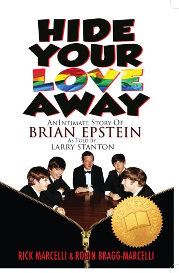 Hide Your Love Away: An Intimate Story of Brian Epstein as Told by Larry Stanton