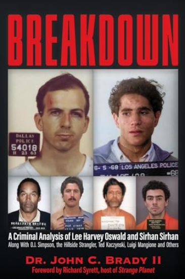 Breakdown: A Criminal Analysis of Lee Harvey Oswald and Sirhan Sirhan Along with O.J. Simpson, the Hillside Strangler, Ted Kaczynski, Luigi Mangione a