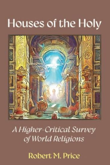 Houses of the Holy: A Higher-Critical Study of World Religions