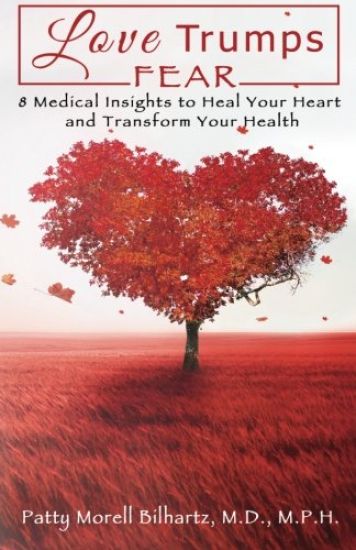 Love Trumps Fear: 8 Medical Insights to Heal Your Heart and Transform Your Health