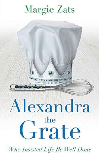 Alexandra the Grate: Who Insisted Life Be Well Done