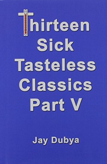 Thirteen Sick Tasteless Classics, Part V