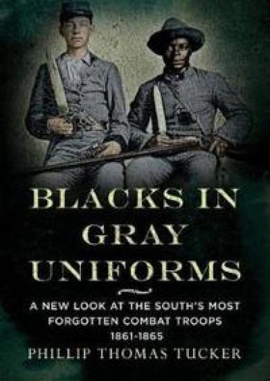 Blacks in Gray Uniforms: A New Look at the South's Most Forgotten Combat
