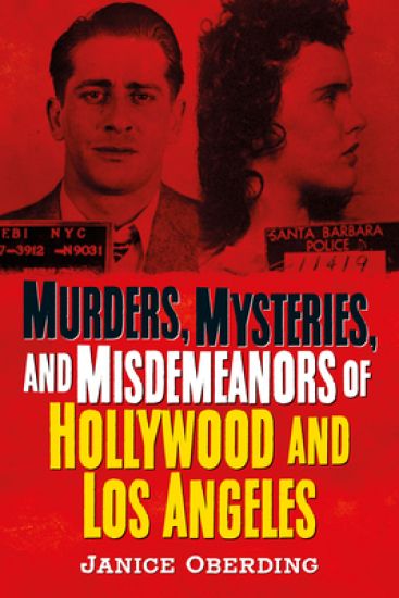 Murders, Mysteries, and Misdemeanors of Hollywood and Los Angeles