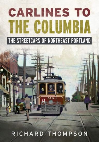 Carlines to the Columbia: The Streetcars of Northeast Portland