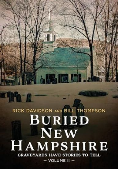 Buried New Hampshire: Graveyards Have Stories to Tell, Volume II