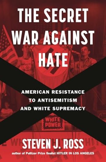 The Secret War Against Hate: American Resistance to Antisemitism and White Supremacy