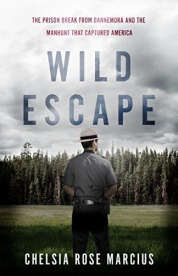 Wild Escape: The Prison Break from Dannemora and the Manhunt That Captured America
