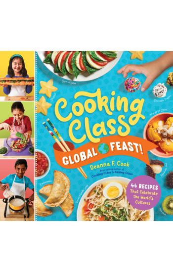 Cooking Class Global Feast!: 44 Recipes That Celebrate the World's Cultures