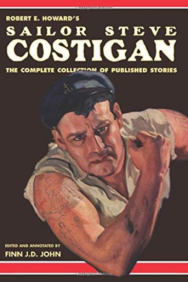 Robert E. Howard's Sailor Steve Costigan: The Complete Collection of Published Stories