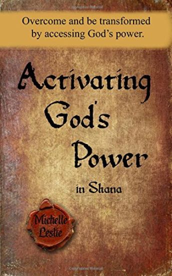 Activating God's Power in Shana: Overcome and be transformed by accessing God's power