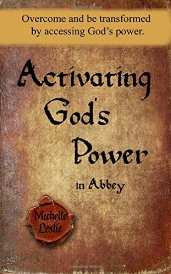 Activating God's Power in Abbey: Overcome and be transformed by accessing God's power.