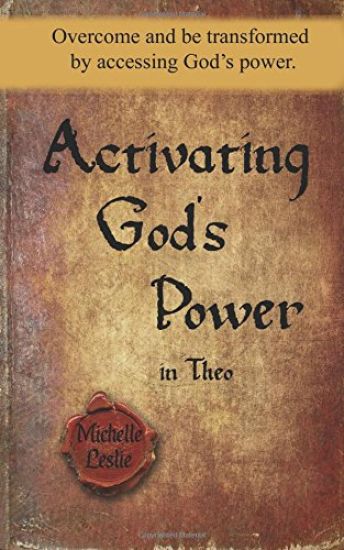 Activating God's Power in Theo: Overcome and be transformed by accessing God's power.