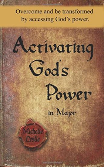 Activating God's Power in Major: Overcome and be transformed by accessing God's power.
