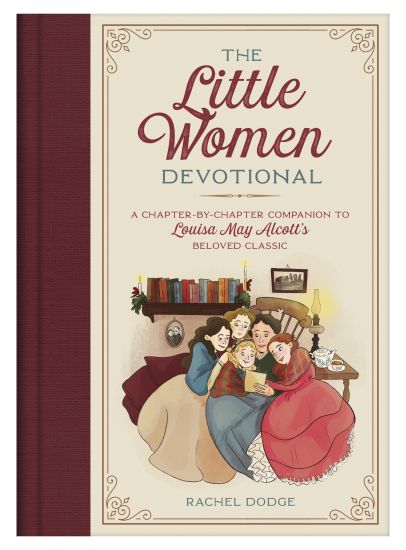 The Little Women Devotional: A Chapter-By-Chapter Companion to Louisa May Alcott's Beloved Classic