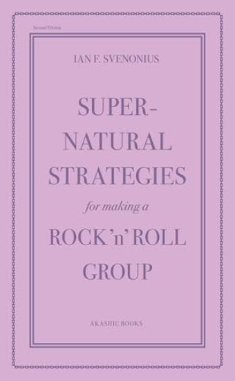 Supernatural Strategies for Making a Rock 'n' Roll Group: Second Edition
