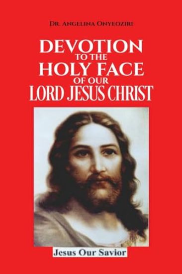Devotion To The Holy Face Of Our Lord Jesus Christ