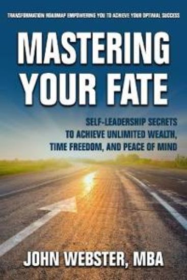 Mastering Your Fate: Self-Leadership Secrets to Achieve Unlimited Wealth, Time Freedom, and Peace of Mind