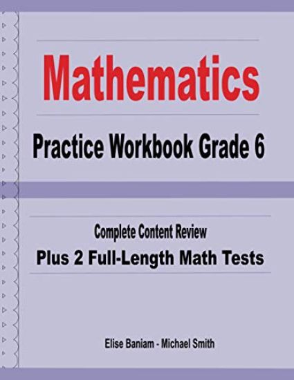 Mathematics Practice Workbook Grade 6: Complete Content Review Plus 2 Full-length Math Tests