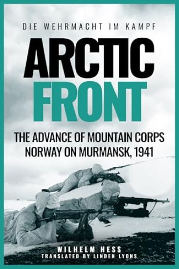 Arctic Front: The Advance of Mountain Corps Norway on Murmansk, 1941