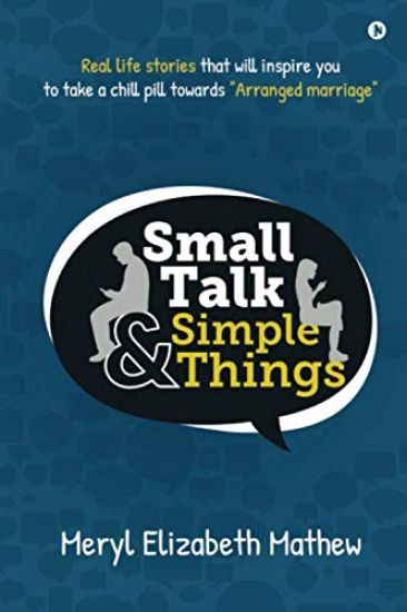 Small Talk and Simple Things: Real life stories that will inspire you to take a chill pill towards Arranged marriage