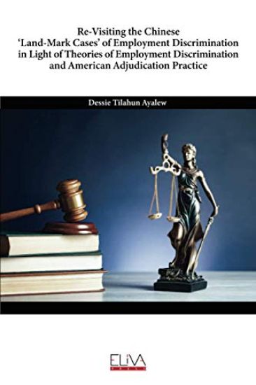 Re-Visiting the Chinese 'Land-Mark Cases' of Employment Discrimination in Light of Theories of Employment Discrimination and American Adjudication Pra