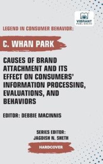 Causes of Brand Attachment and Its Effect on Consumers' Information Processing, Evaluations, and Behaviors
