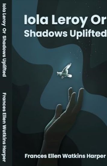 Iola Leroy Or Shadows Uplifted