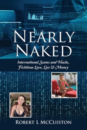 Nearly Naked: International Scams and Hacks, Fictitious Love, Lies & Money