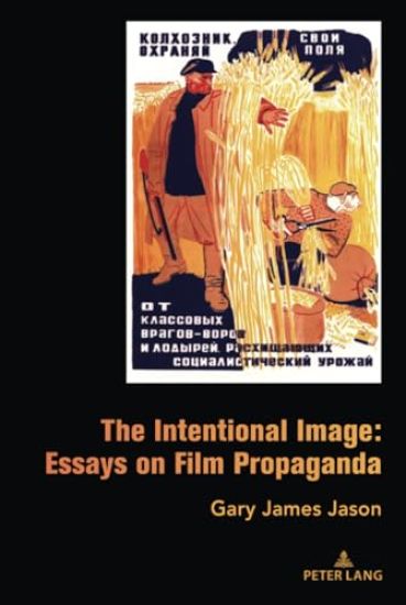The Intentional Image: Essays on Film Propaganda
