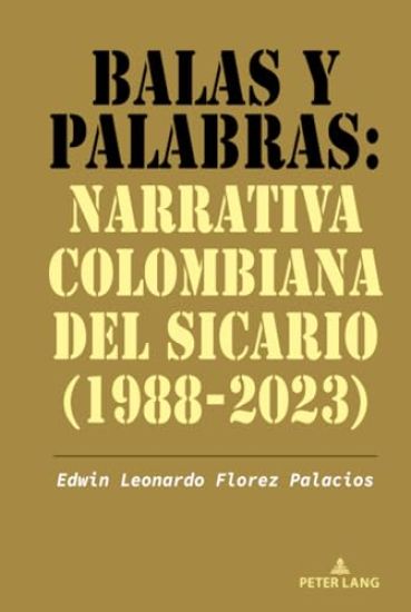 Balas Y Palabras: Narrativa Colombiana del Sicario (1988-2023)
