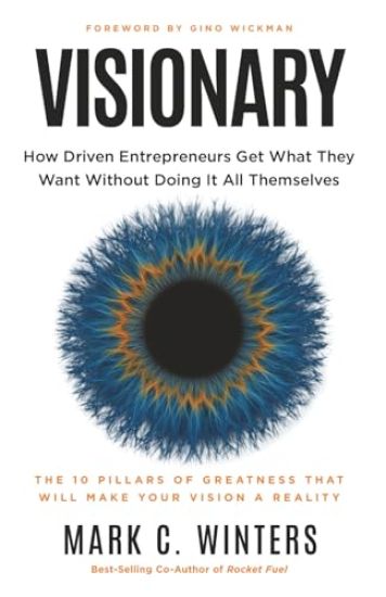 Visionary: How Driven Entrepreneurs Get What They Want Without Doing It All Themselves