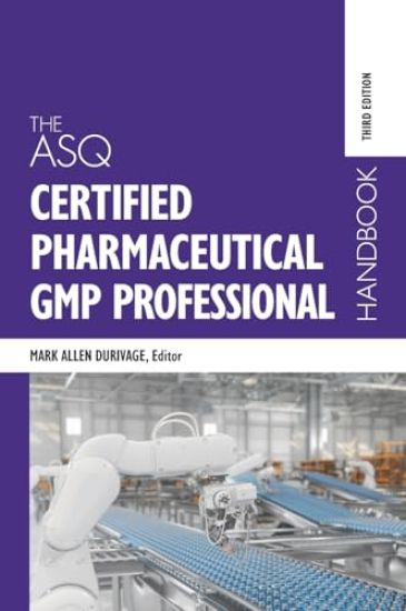 The ASQ Certified Pharmaceutical GMP Professional Handbook