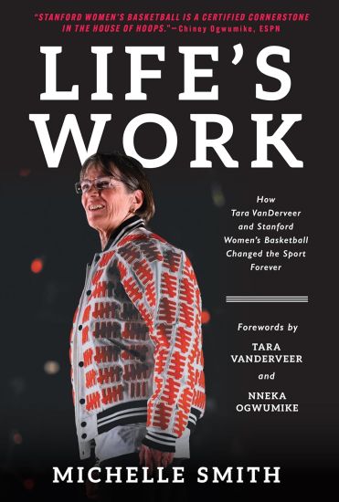 Life's Work: How Tara Vanderveer and Stanford Women's Basketball Changed the Sport