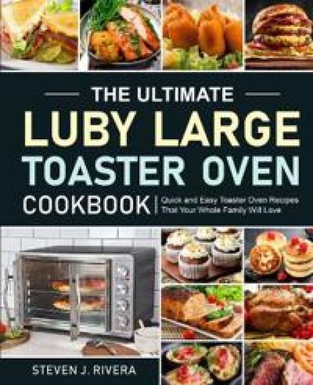 The Ultimate Luby Large Toaster Oven Cookbook