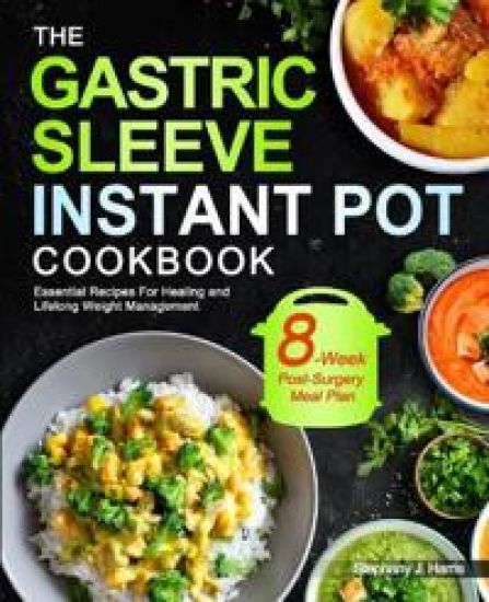 The Gastric Sleeve Instant Pot Cookbook