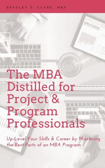 MBA Distilled for Project & Program Professionals: Up-Level Your Skills & Career by Mastering the Best Parts of an MBA Program