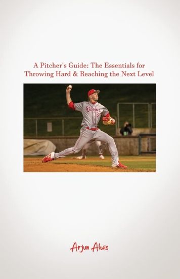 A Pitcher's Guide: The Essentials for Throwing Hard & Reaching the Next Level